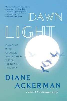 Dawn Light: Dancing with Cranes and Other Ways to Start the Day W. W. Norton & Company