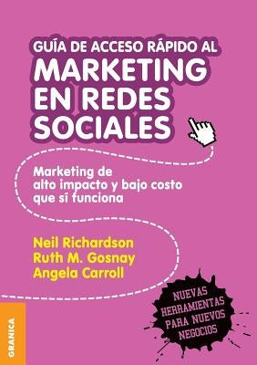 Guía de Acceso Rápido Al Marketing En Redes Sociales: Marketing de alto impacto y bajo costo que sí funciona by Richardson, Neil