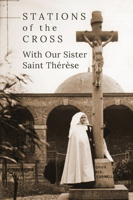 Stations of the Cross with Our Sister St. Thérèse Paperback Little Way Books