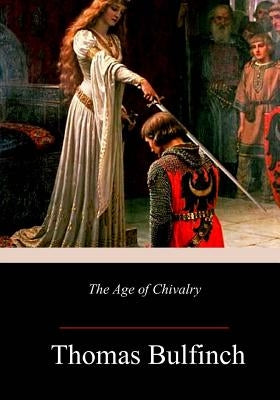 The Age of Chivalry Paperback Createspace Independent Publishing Platform