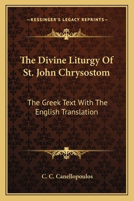 The Divine Liturgy of St. John Chrysostom: The Greek Text with the English Translation Paperback Kessinger Publishing