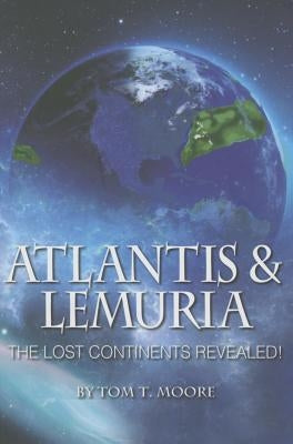 Atlantis and Lemuria: The Lost Continents Revealed by Moore, Tom T.