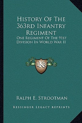 History of the 363rd Infantry Regiment: One Regiment of the 91st Division in World War II Paperback Kessinger Publishing