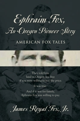 Ephraim Fox: An Oregon Pioneer Story Paperback Booklocker.com