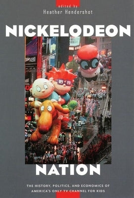 Nickelodeon Nation: The History, Politics, and Economics of America's Only TV Channel for Kids Paperback New York University Press