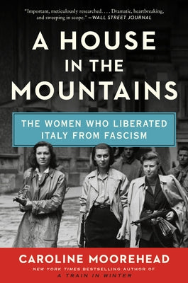 A House in the Mountains: The Women Who Liberated Italy from Fascism Paperback Harper Perennial
