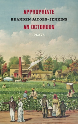 Appropriate/An Octoroon: Plays by Jacobs-Jenkins, Branden