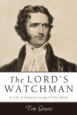 Lord's Watchman: A Life of Edward Irving (1792-1834) Paperback Pickwick Publications