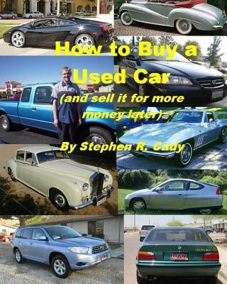 How to Buy a Used Car (and Sell it for More Money Later!) Paperback Createspace Independent Publishing Platform