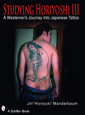 Studying Horiyoshi III: A Westerner's Journey Into Japanese Tattoo Paperback Schiffer Publishing