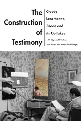 The Construction of Testimony: Claude Lanzmann's Shoah and Its Outtakes Paperback Wayne State University Press