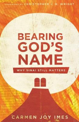Bearing God's Name: Why Sinai Still Matters IVP Academic