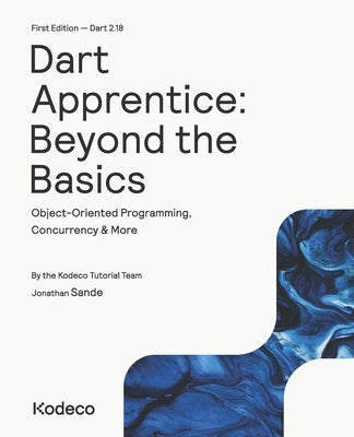 Dart Apprentice: Beyond the Basics (First Edition): Object-Oriented Programming, Concurrency & More Paperback Kodeco Inc.