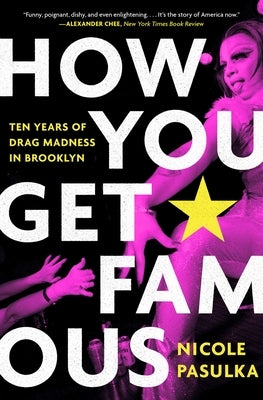 How You Get Famous: Ten Years of Drag Madness in Brooklyn Paperback Simon & Schuster