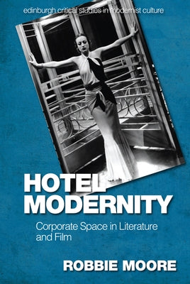 Hotel Modernity: Corporate Space in Literature and Film Paperback Edinburgh University Press