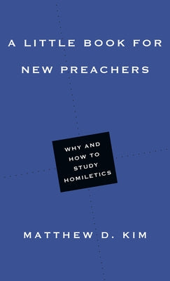 A Little Book for New Preachers: Why and How to Study Homiletics Paperback IVP Academic