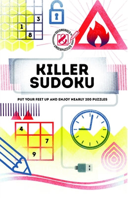 Overworked & Underpuzzled: Killer Sudoku: Put Your Feet Up and Enjoy Nearly 200 Puzzles Paperback Welbeck Publishing
