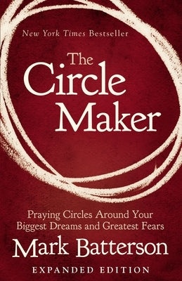 The Circle Maker: Praying Circles Around Your Biggest Dreams and Greatest Fears Paperback Zondervan
