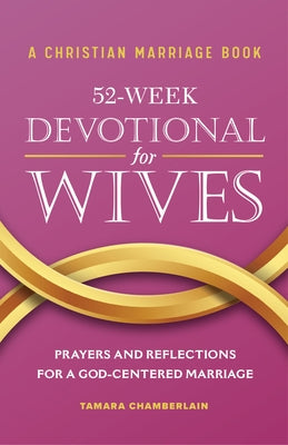 A Christian Marriage Book - 52-Week Devotional for Wives: Prayers and Reflections for a God-Centered Marriage Paperback Rockridge Press