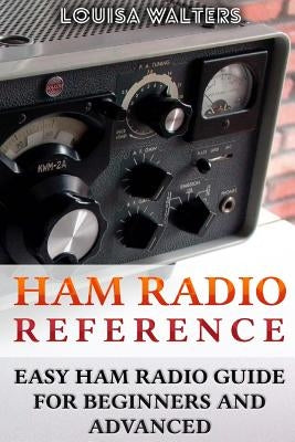 Ham Radio Reference: Easy Ham Radio Guide For Beginners And Advanced Paperback Createspace Independent Publishing Platform