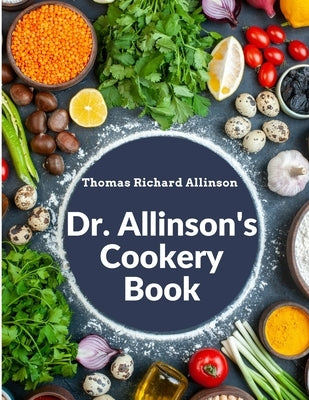 Dr. Allinson's Cookery Book: Comprising Many Valuable Vegetarian Recipes Paperback Bookado