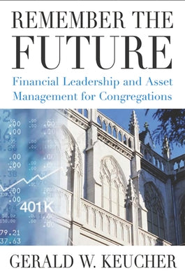Remember the Future: Financial Leadership and Asset Management for Congregations Paperback Church Publishing