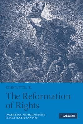 The Reformation of Rights: Law, Religion and Human Rights in Early Modern Calvinism Paperback Cambridge University Press