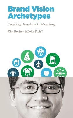 Brand Vision Archetypes: Creating Brands With Meaning Paperback Createspace Independent Publishing Platform