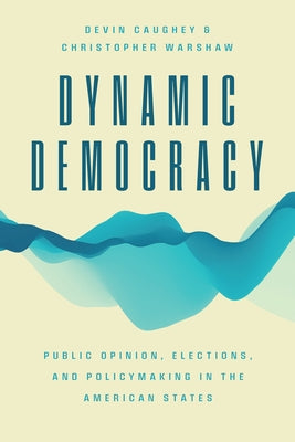 Dynamic Democracy: Public Opinion, Elections, and Policymaking in the American States Paperback University of Chicago Press