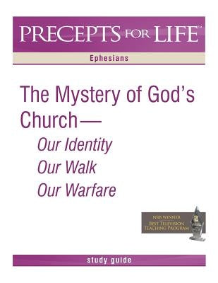 Precepts for Life Study Guide: The Mystery of God's Church -- Our Identity, Our Walk, Our Warfare (Ephesians) Paperback Precept Minstries International