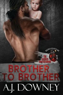 Brother To Brother: The Sacred Brotherhood Book I Paperback Andrea J. Downey