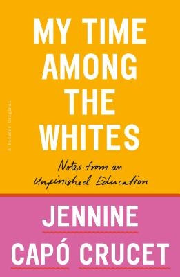 My Time Among the Whites: Notes from an Unfinished Education Picador USA