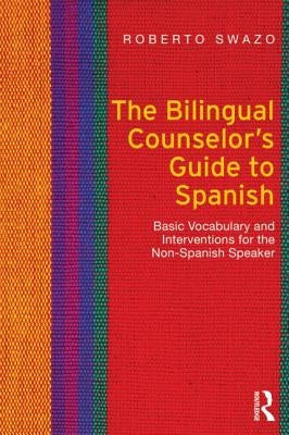 The Bilingual Counselor's Guide to Spanish: Basic Vocabulary and Interventions for the Non-Spanish Speaker Paperback Routledge