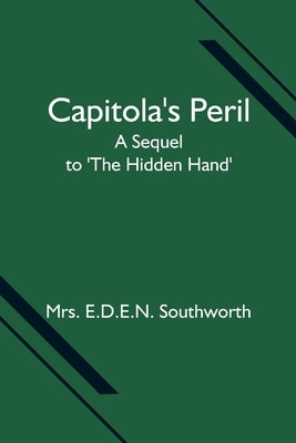 Capitola's Peril; A Sequel to 'The Hidden Hand' Paperback Alpha Edition