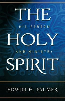 The Holy Spirit: His Person and Ministry Paperback P & R Publishing