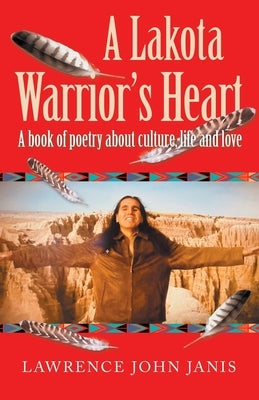 A Lakota Warrior's Heart: A Book of Poetry About Culture, Life and Love Paperback Balboa Press