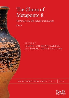 The Chora of Metaponto 8, Part i: The factory and kiln deposit at Pantanello Paperback British Archaeological Reports (Oxford) Ltd
