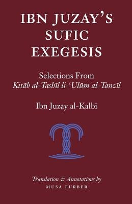 Ibn Juzay's Sufic Exegesis: Selections from Kitab al-Tashil li-Ulum al-Tanzil Paperback Islamosaic