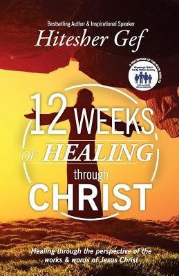 12 Weeks of Healing through Christ by Surujbally, Hitesh