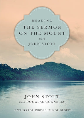 Reading the Sermon on the Mount with John Stott: 8 Weeks for Individuals or Groups IVP Connect