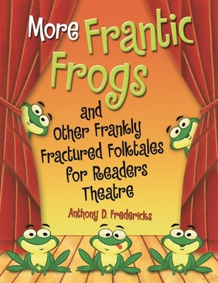 More Frantic Frogs and Other Frankly Fractured Folktales for Readers Theatre Paperback Bloomsbury Publishing PLC
