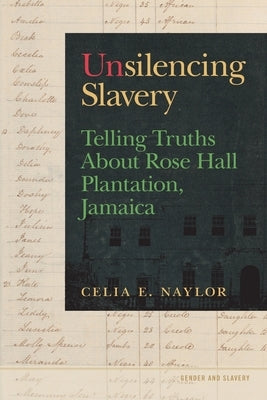 Unsilencing Slavery: Telling Truths about Rose Hall Plantation, Jamaica Paperback University of Georgia Press