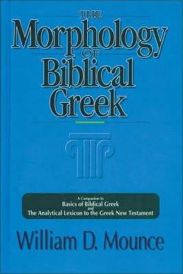 The Morphology of Biblical Greek: A Companion to Basics of Biblical Greek and the Analytical Lexicon to the Greek New Testament Paperback Zondervan Academic