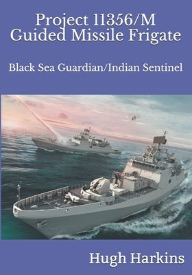 Project 11356/M Guided Missile Frigate: Black Sea Guardian/Indian Sentinel Paperback Centurion Publishing