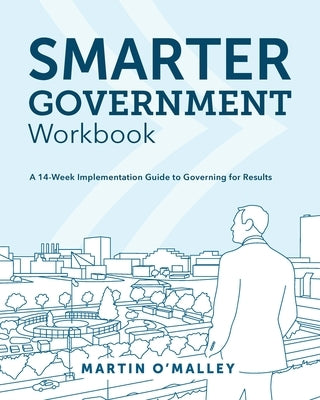 Smarter Government Workbook: A 14-Week Implementation Guide to Governing for Results Paperback Esri Press