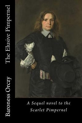 The Elusive Pimpernel: A Sequel novel to the Scarlet Pimpernel Paperback Createspace Independent Publishing Platform