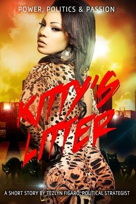Kitty's Litter: Power, Politics and Passion Paperback Createspace Independent Publishing Platform