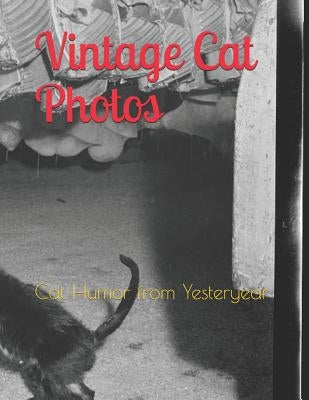 Vintage Cat Photos: Cat Humor from Yesteryear Paperback Independently Published