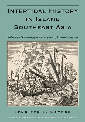 Intertidal History in Island Southeast Asia: Submerged Genealogy and the Legacy of Coastal Capture Paperback Southeast Asia Program Publications