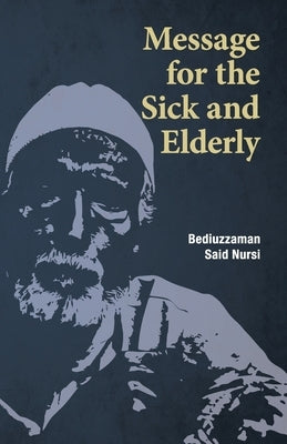 Message for the Sick and Elderly: The 25th and 26th Flash from the Risale-i Nur Flashes Collection Paperback Islamic Book Trust